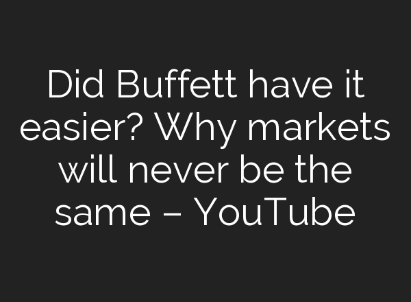Did Buffett have it easier? Why markets will never be the same – YouTube