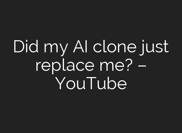 Did my <b>AI</b> clone just replace me? – YouTube