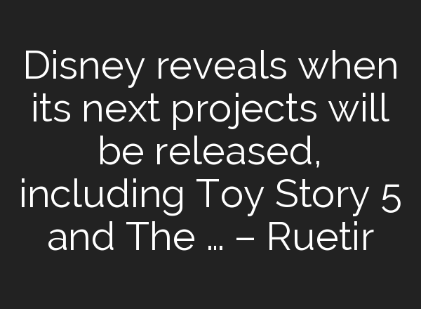 Disney reveals when its next projects will be released, including Toy Story 5 and The … – Ruetir