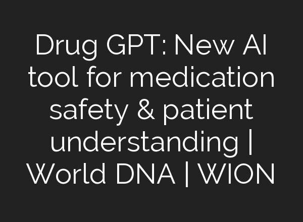 Drug GPT: New <b>AI</b> tool for medication safety & patient understanding | World DNA | WION