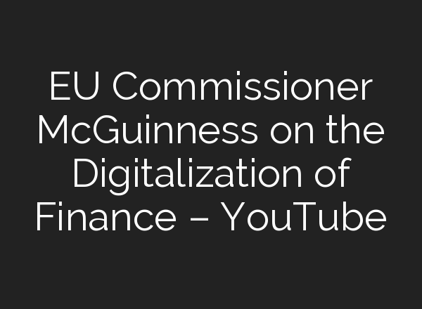 EU Commissioner McGuinness on the Digitalization of Finance – YouTube