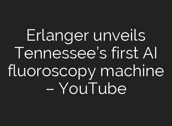 Erlanger unveils Tennessee’s first <b>AI</b> fluoroscopy machine – YouTube