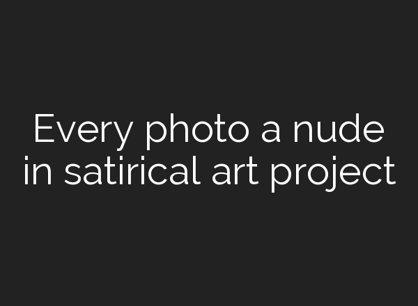 Every photo a nude in satirical art project