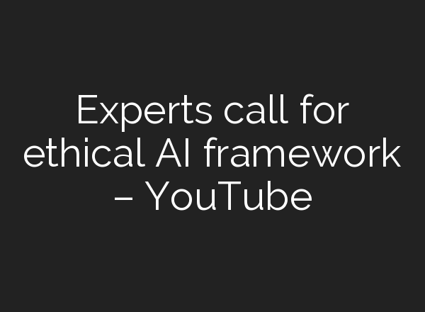 Experts call for ethical <b>AI</b> framework – YouTube