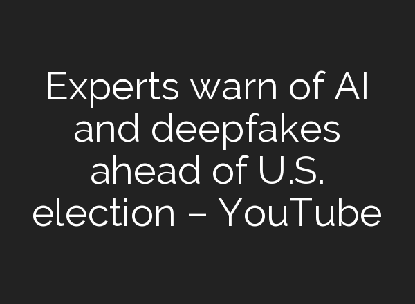 Experts warn of <b>AI</b> and deepfakes ahead of U.S. election – YouTube