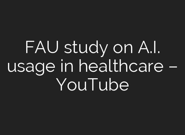 FAU study on <b>A.I.</b> usage in healthcare – YouTube