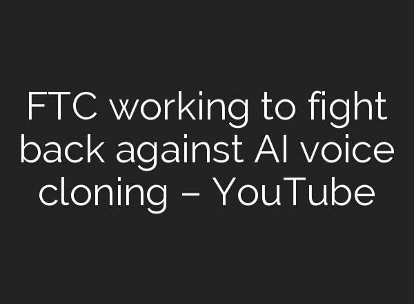 FTC working to fight back against <b>AI</b> voice cloning – YouTube