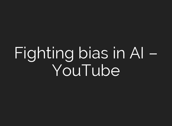 Fighting bias in <b>AI</b> – YouTube