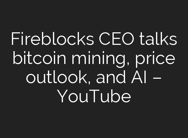 Fireblocks CEO talks bitcoin mining, price outlook, and <b>AI</b> – YouTube