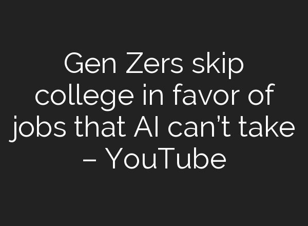 Gen Zers skip college in favor of jobs that <b>AI</b> can’t take – YouTube