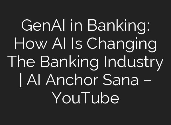 GenAI in Banking: How <b>AI</b> Is Changing The Banking Industry | <b>AI</b> Anchor Sana – YouTube