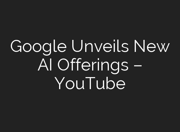 Google Unveils New <b>AI</b> Offerings – YouTube