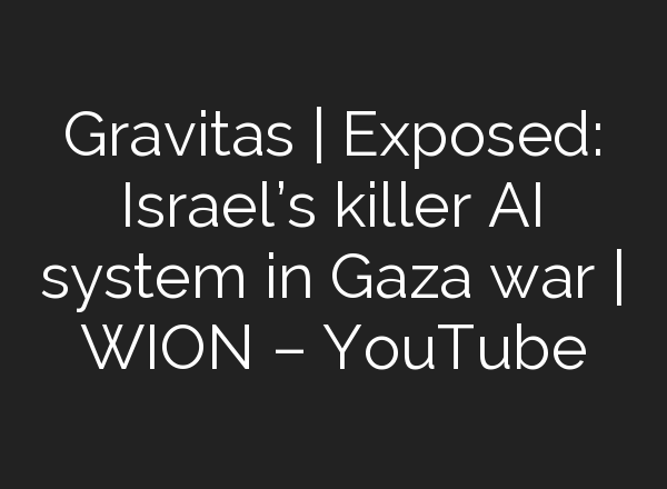 Gravitas | Exposed: Israel’s killer <b>AI</b> system in Gaza war | WION – YouTube