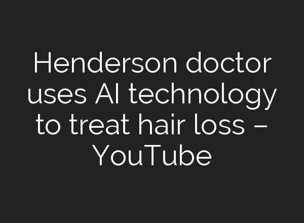 Henderson doctor uses <b>AI</b> technology to treat hair loss – YouTube