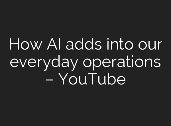 How <b>AI</b> adds into our everyday operations – YouTube