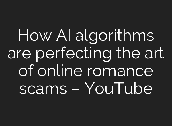 How <b>AI</b> algorithms are perfecting the art of online romance scams – YouTube