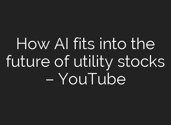 How <b>AI</b> fits into the future of utility stocks – YouTube