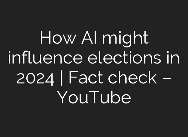 How <b>AI</b> might influence elections in 2024 | Fact check – YouTube
