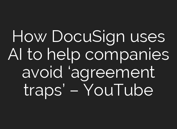 How DocuSign uses <b>AI</b> to help companies avoid ‘agreement traps’ – YouTube