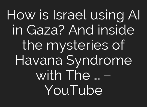 How is Israel using <b>AI</b> in Gaza? And inside the mysteries of Havana Syndrome with The … – YouTube