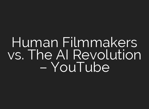 Human Filmmakers vs. The <b>AI</b> Revolution – YouTube