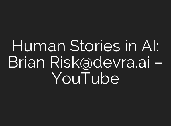 Human Stories in <b>AI</b>: Brian Risk@devra.<b>ai</b> – YouTube