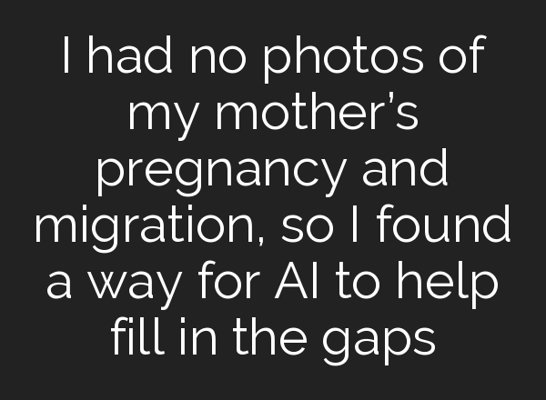 I had no photos of my mother’s pregnancy and migration, so I found a way for AI to help fill in the gaps