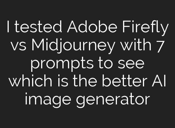 I tested Adobe Firefly vs <b>Midjourney</b> with 7 prompts to see which is the better AI image generator