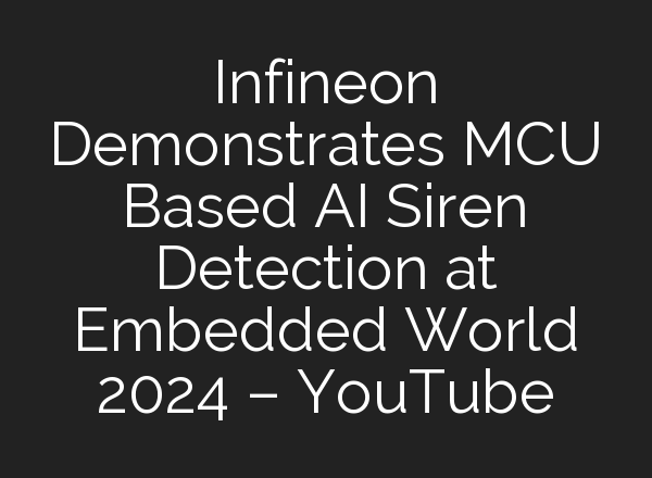 Infineon Demonstrates MCU Based <b>AI</b> Siren Detection at Embedded World 2024 – YouTube