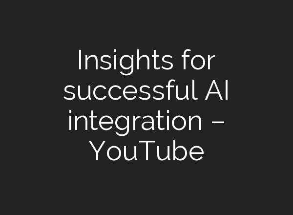 Insights for successful <b>AI</b> integration – YouTube