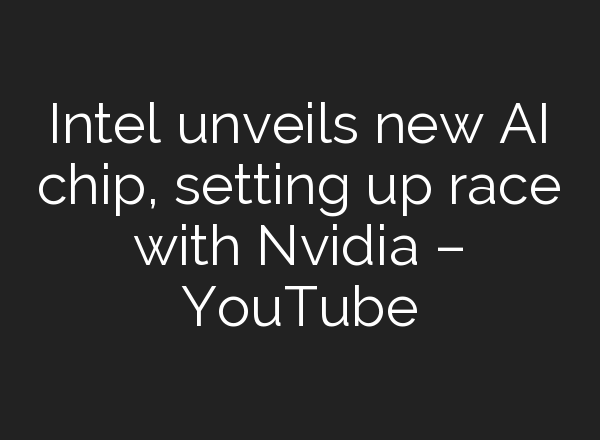 Intel unveils new <b>AI</b> chip, setting up race with Nvidia – YouTube