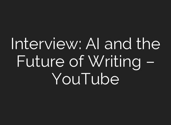 Interview: <b>AI</b> and the Future of Writing – YouTube