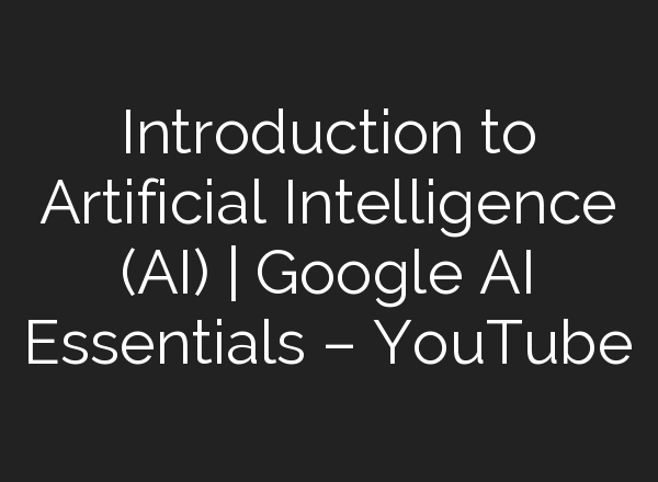 Introduction to Artificial Intelligence (<b>AI</b>) | Google <b>AI</b> Essentials – YouTube