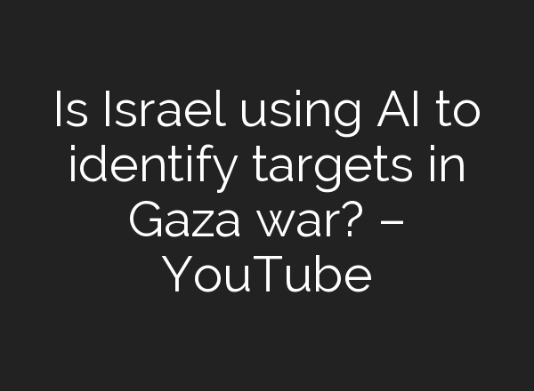 Is Israel using <b>AI</b> to identify targets in Gaza war? – YouTube