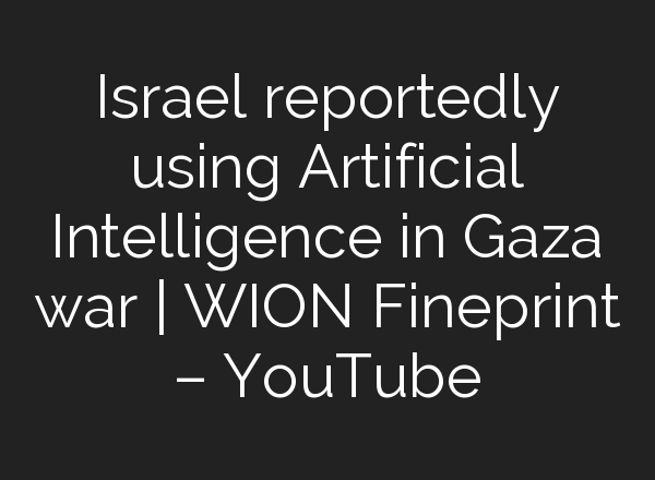 Israel reportedly using Artificial Intelligence in Gaza war | WION Fineprint – YouTube