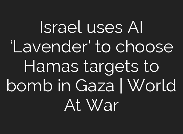 Israel uses <b>AI</b> ‘Lavender’ to choose Hamas targets to bomb in Gaza | World At War
