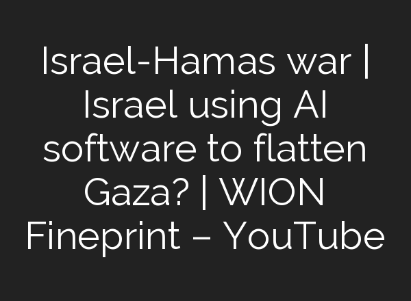 Israel-Hamas war | Israel using <b>AI</b> software to flatten Gaza? | WION Fineprint – YouTube