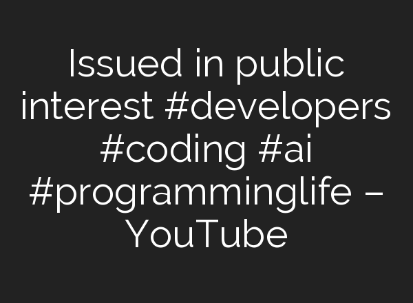 Issued in public interest #developers #coding #<b>ai</b> #programminglife – YouTube