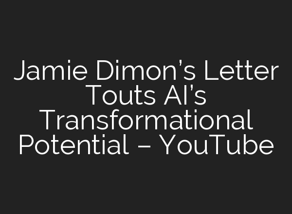 Jamie Dimon’s Letter Touts <b>AI’s</b> Transformational Potential – YouTube