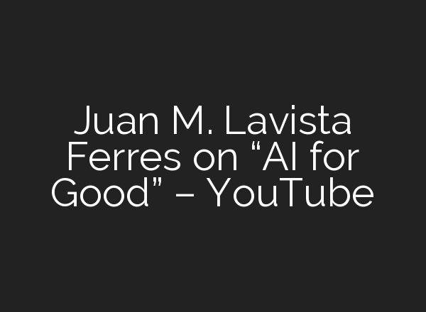 Juan M. Lavista Ferres on “<b>AI</b> for Good” – YouTube