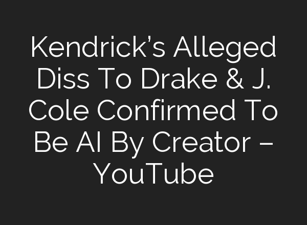 Kendrick’s Alleged Diss To Drake & J. Cole Confirmed To Be <b>AI</b> By Creator – YouTube