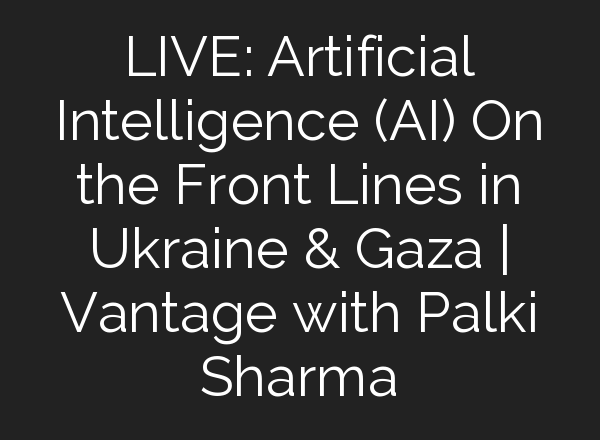 LIVE: Artificial Intelligence (<b>AI</b>) On the Front Lines in Ukraine & Gaza | Vantage with Palki Sharma