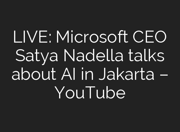 LIVE: Microsoft CEO Satya Nadella talks about <b>AI</b> in Jakarta – YouTube