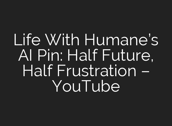 Life With Humane’s <b>AI</b> Pin: Half Future, Half Frustration – YouTube