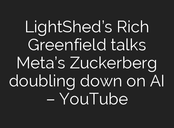 LightShed’s Rich Greenfield talks Meta’s Zuckerberg doubling down on <b>AI</b> – YouTube