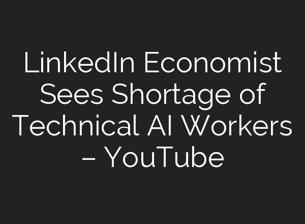 LinkedIn Economist Sees Shortage of Technical <b>AI</b> Workers – YouTube