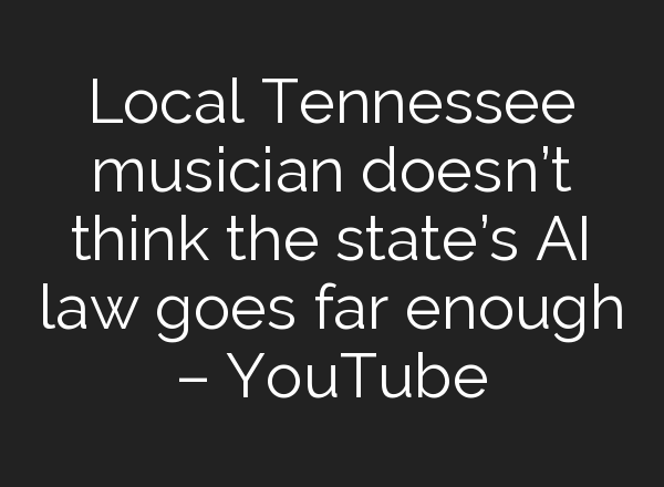 Local Tennessee musician doesn’t think the state’s <b>AI</b> law goes far enough – YouTube