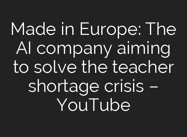 Made in Europe: The <b>AI</b> company aiming to solve the teacher shortage crisis – YouTube