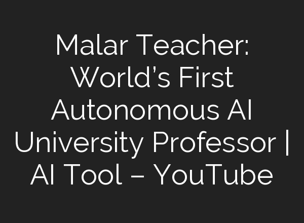 Malar Teacher: World’s First Autonomous <b>AI</b> University Professor | <b>AI</b> Tool – YouTube