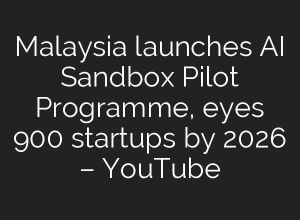 Malaysia launches <b>AI</b> Sandbox Pilot Programme, eyes 900 startups by 2026 – YouTube